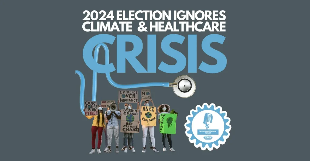 “2024 election ignores climate & healthcare crisis” Battleground Wisconsin Podcast